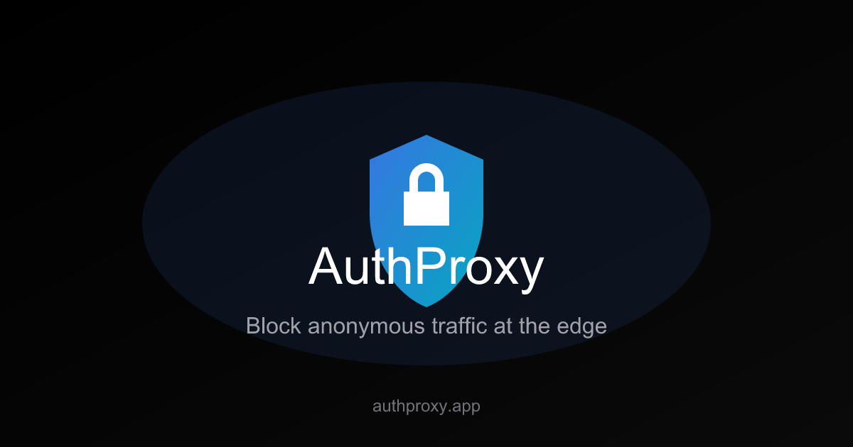 AuthProxy - Block anonymous traffic at the edge